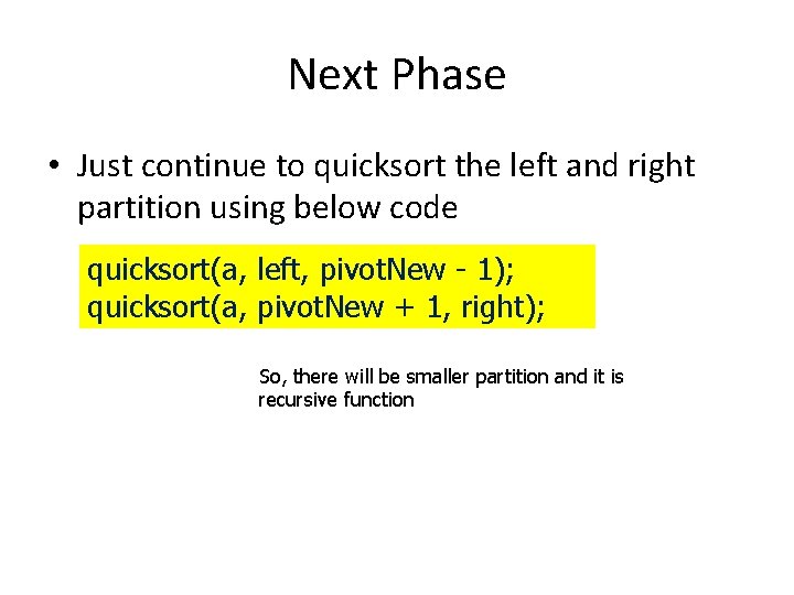 Next Phase • Just continue to quicksort the left and right partition using below