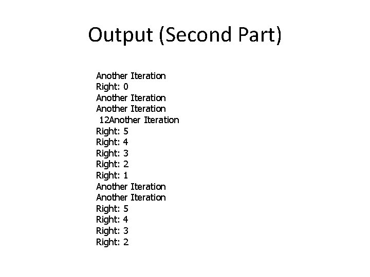 Output (Second Part) Another Iteration Right: 0 Another Iteration 12 Another Iteration Right: 5