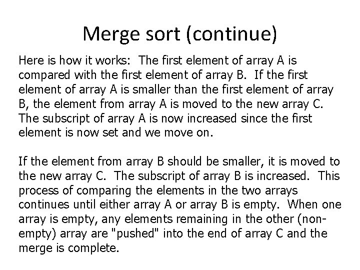 Merge sort (continue) Here is how it works: The first element of array A