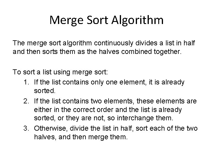 Merge Sort Algorithm The merge sort algorithm continuously divides a list in half and