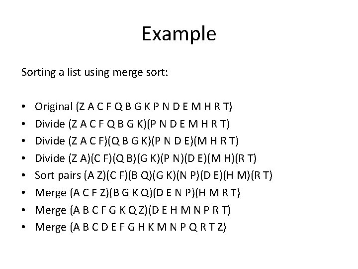 Example Sorting a list using merge sort: • • Original (Z A C F