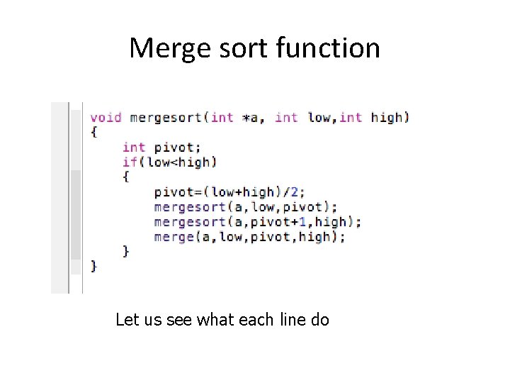 Merge sort function Let us see what each line do 