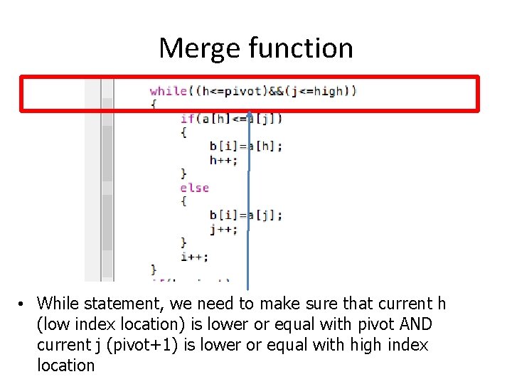 Merge function • While statement, we need to make sure that current h (low