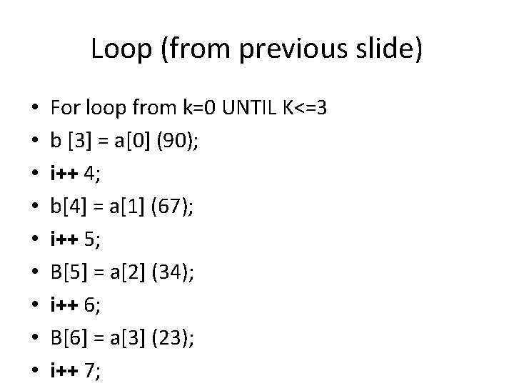 Loop (from previous slide) • • • For loop from k=0 UNTIL K<=3 b