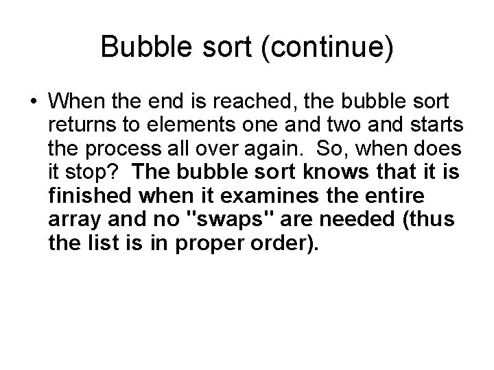 Bubble sort (continue) • When the end is reached, the bubble sort returns to