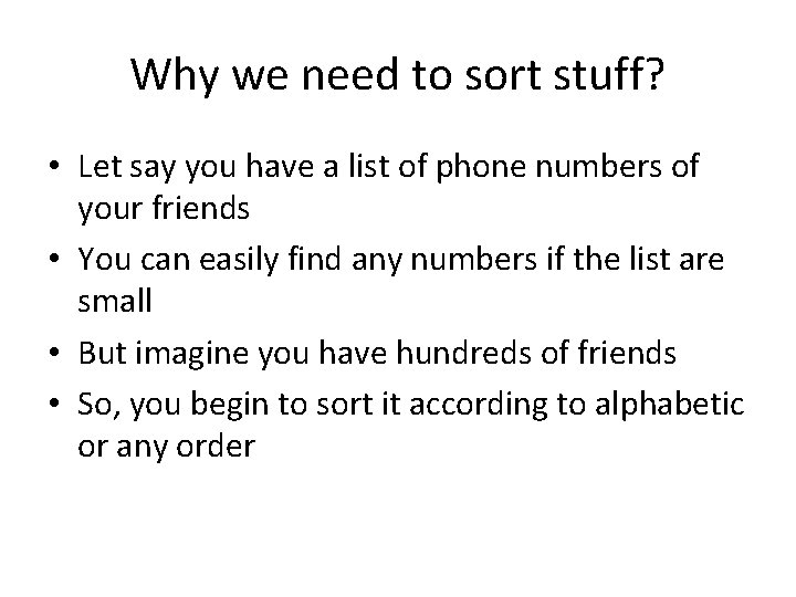 Why we need to sort stuff? • Let say you have a list of