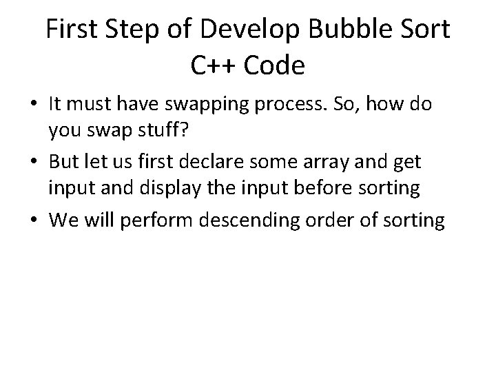 First Step of Develop Bubble Sort C++ Code • It must have swapping process.