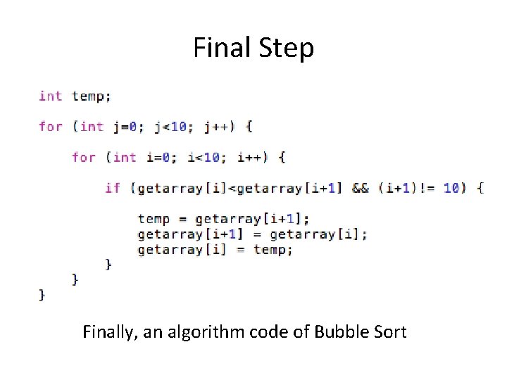 Final Step Finally, an algorithm code of Bubble Sort 