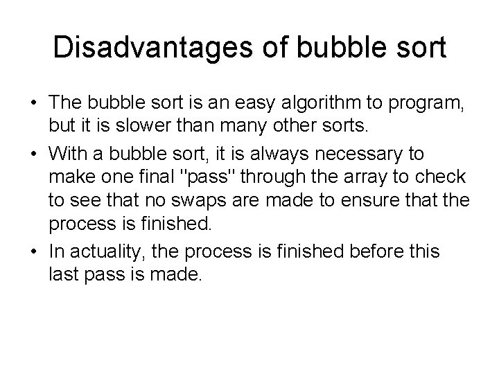 Disadvantages of bubble sort • The bubble sort is an easy algorithm to program,