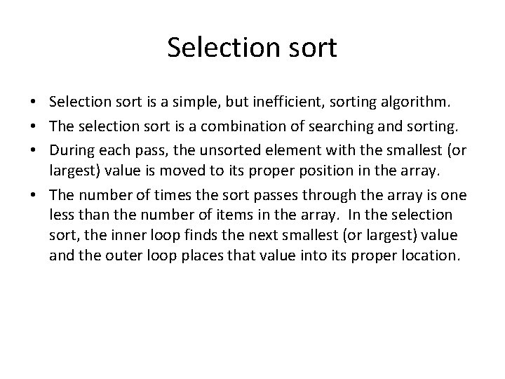 Selection sort • Selection sort is a simple, but inefficient, sorting algorithm. • The