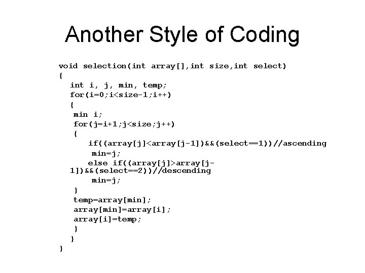 Another Style of Coding void selection(int array[], int size, int select) { int i,