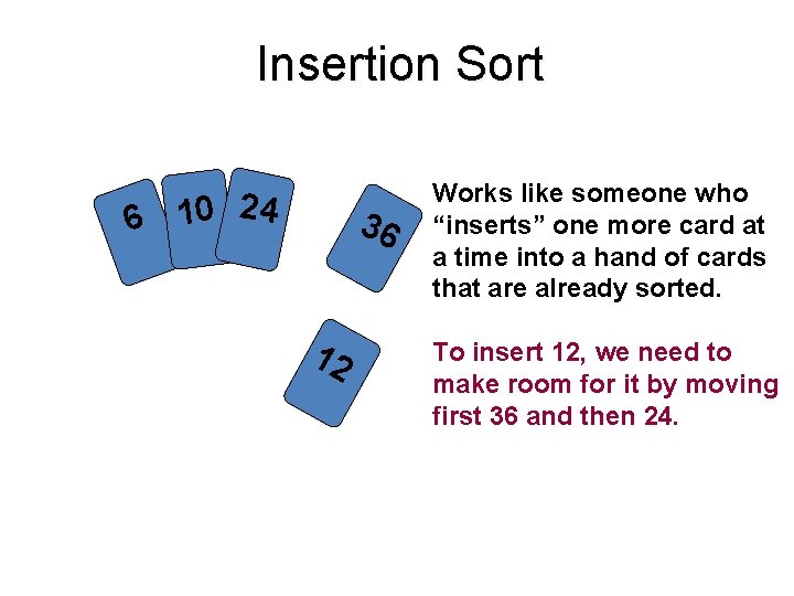 Insertion Sort 6 10 24 36 12 Works like someone who “inserts” one more