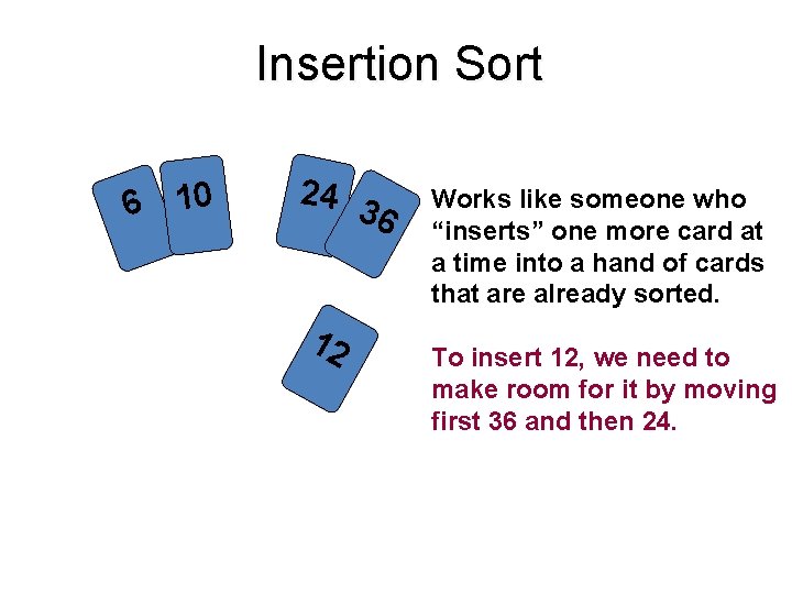 Insertion Sort 6 10 24 3 6 12 Works like someone who “inserts” one
