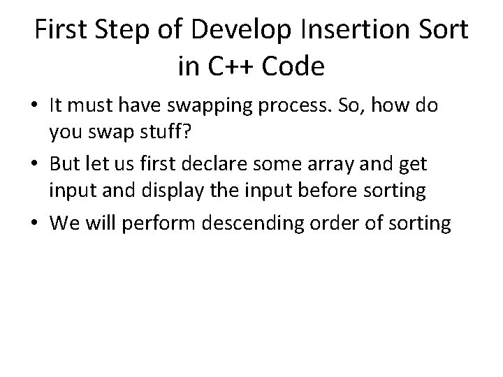 First Step of Develop Insertion Sort in C++ Code • It must have swapping