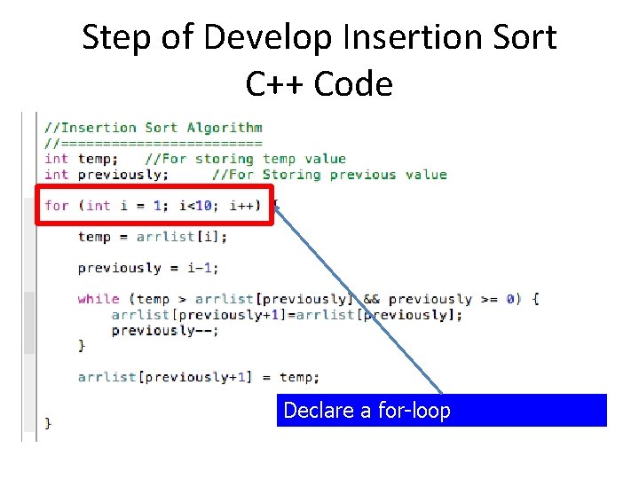 Step of Develop Insertion Sort C++ Code Declare a for-loop 