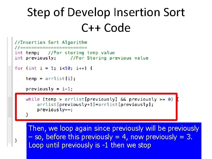 Step of Develop Insertion Sort C++ Code Then, we loop again since previously will