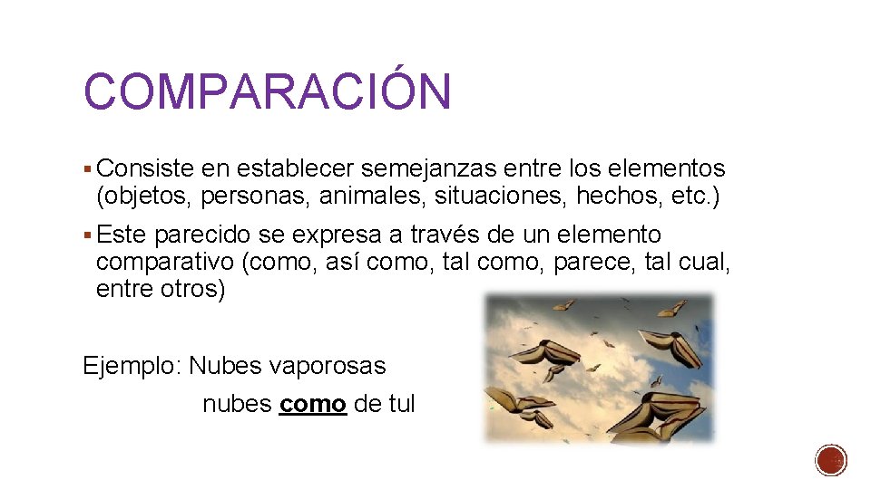 COMPARACIÓN § Consiste en establecer semejanzas entre los elementos (objetos, personas, animales, situaciones, hechos,