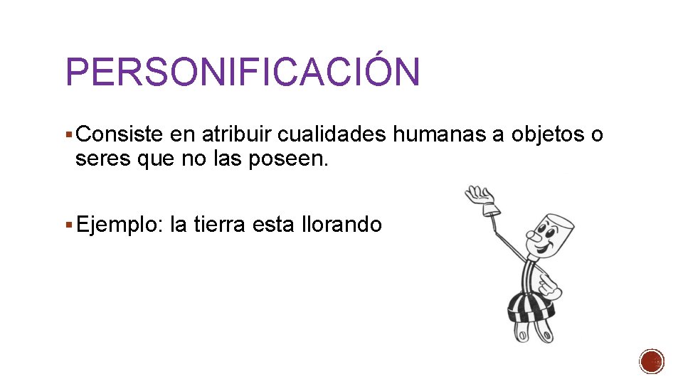 PERSONIFICACIÓN § Consiste en atribuir cualidades humanas a objetos o seres que no las