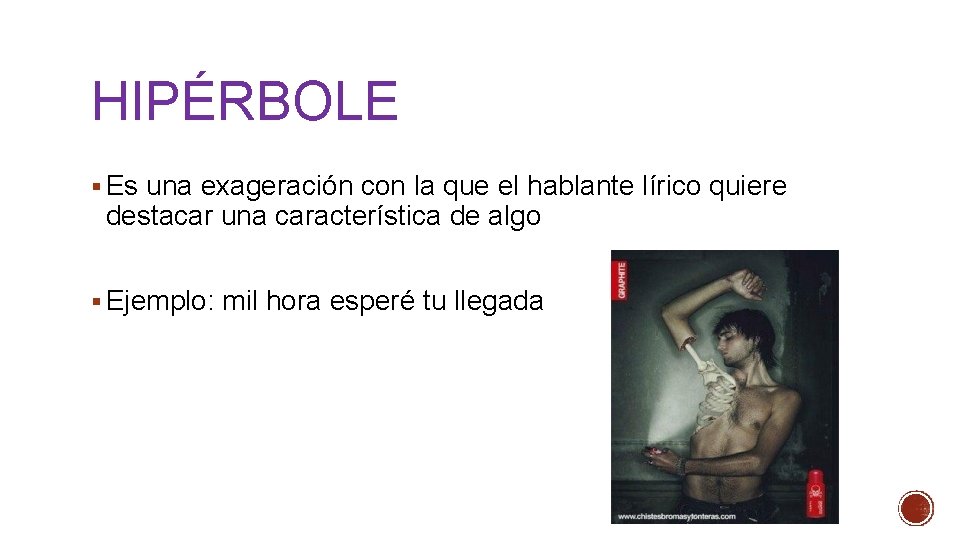 HIPÉRBOLE § Es una exageración con la que el hablante lírico quiere destacar una