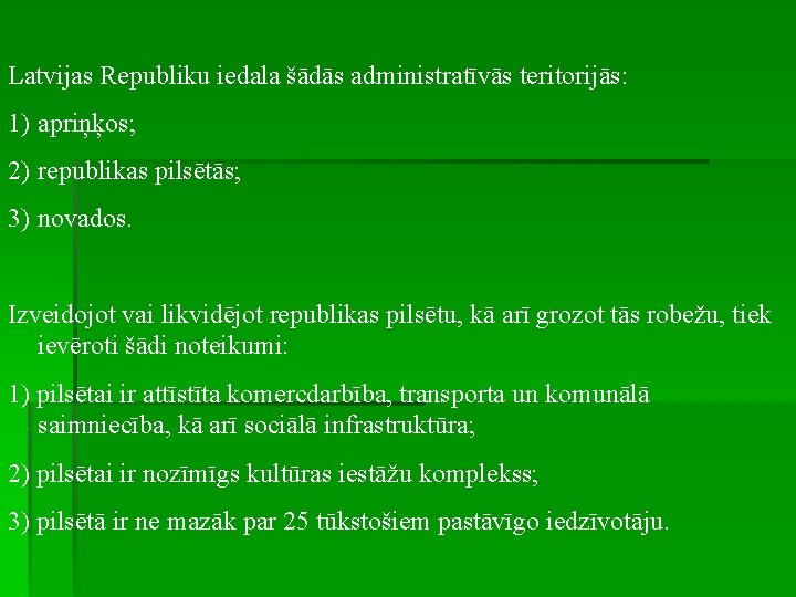 Latvijas Republiku iedala šādās administratīvās teritorijās: 1) apriņķos; 2) republikas pilsētās; 3) novados. Izveidojot