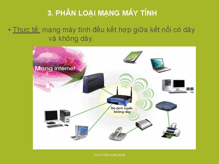 3. PH N LOẠI MẠNG MÁY TÍNH • Thực tế: mạng máy tính đều