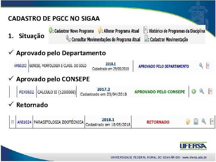 CADASTRO DE PGCC NO SIGAA 1. Situação ü Aprovado pelo Departamento ü Aprovado pelo