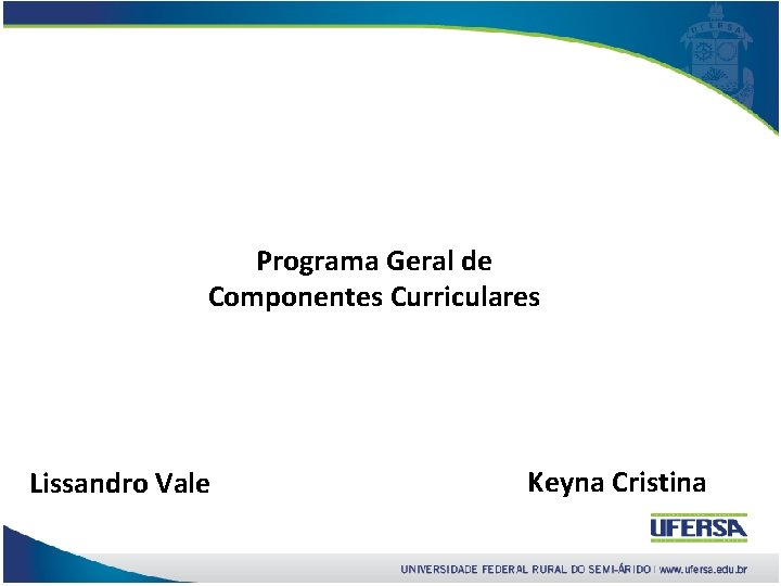 Programa Geral de Componentes Curriculares Lissandro Vale Keyna Cristina 