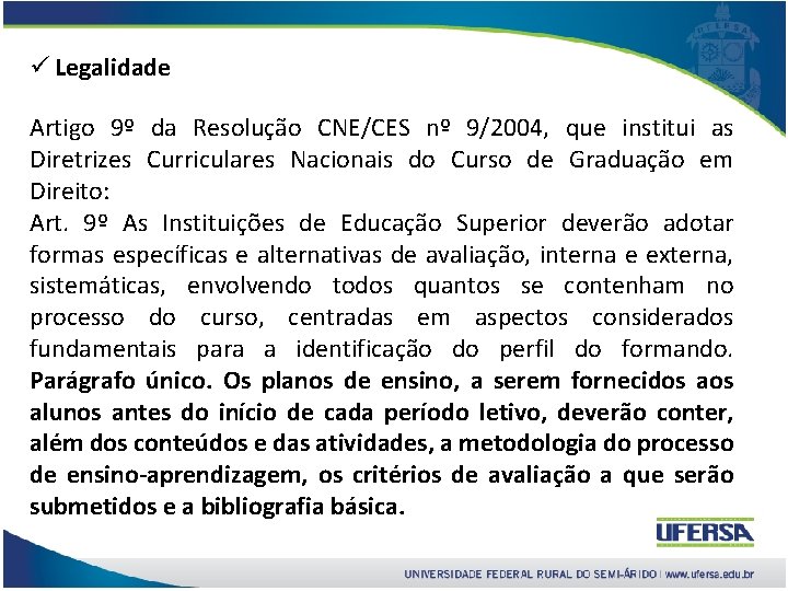 ü Legalidade Artigo 9º da Resolução CNE/CES nº 9/2004, que institui as Diretrizes Curriculares