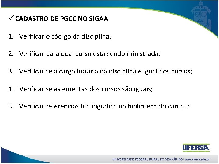 ü CADASTRO DE PGCC NO SIGAA 1. Verificar o código da disciplina; 2. Verificar