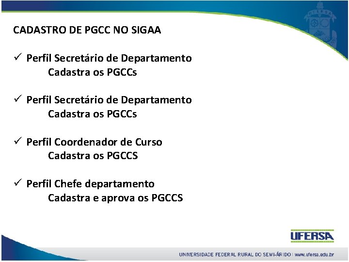 CADASTRO DE PGCC NO SIGAA ü Perfil Secretário de Departamento Cadastra os PGCCs ü