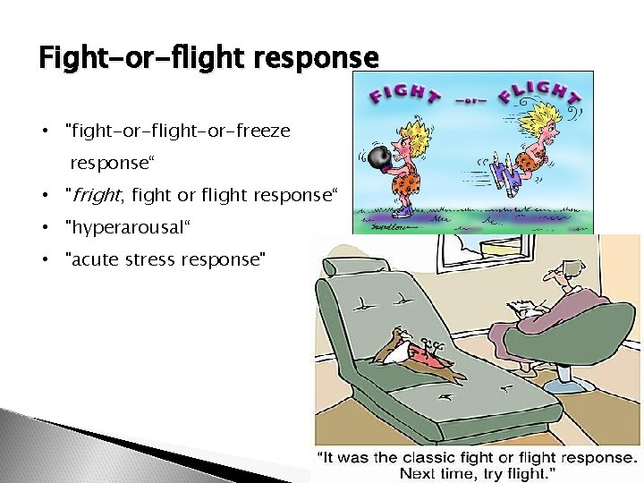 Fight-or-flight response • "fight-or-flight-or-freeze response“ • "fright, fight or flight response“ • "hyperarousal“ •