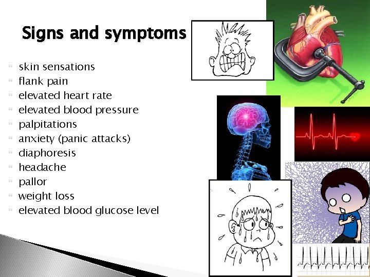 Signs and symptoms skin sensations flank pain elevated heart rate elevated blood pressure palpitations