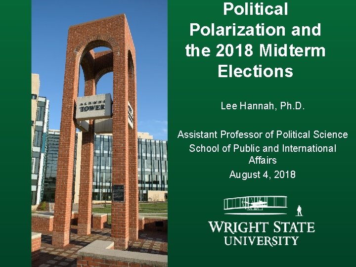 Political Polarization and the 2018 Midterm Elections Lee Hannah, Ph. D. Assistant Professor of Political Polarization and the 2018 Midterm Elections Lee Hannah, Ph. D. Assistant Professor of