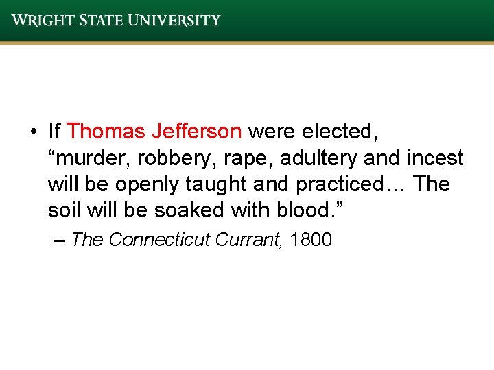 • If Thomas Jefferson were elected, “murder, robbery, rape, adultery and incest will • If Thomas Jefferson were elected, “murder, robbery, rape, adultery and incest will