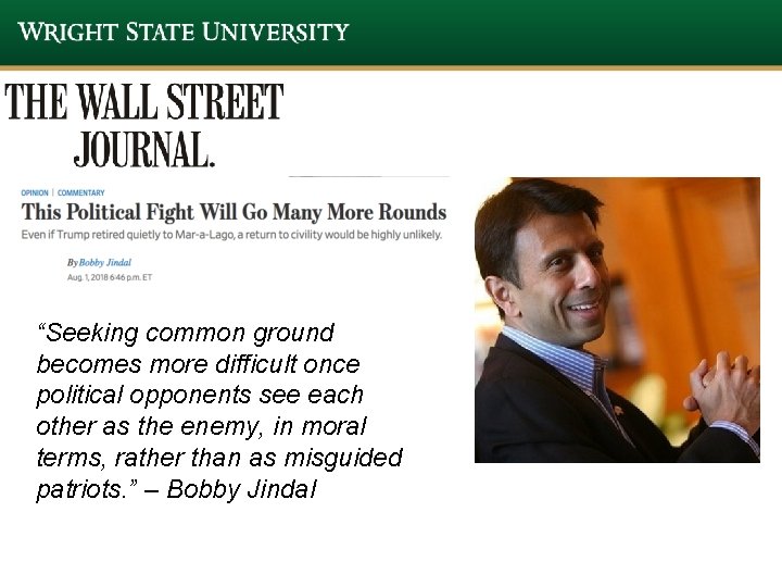 “Seeking common ground becomes more difficult once political opponents see each other as the “Seeking common ground becomes more difficult once political opponents see each other as the