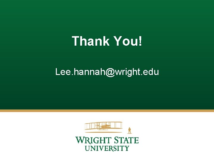 Thank You! Lee. hannah@wright. edu Thank You! Lee. hannah@wright. edu