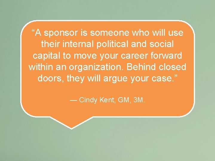“A sponsor is someone who will use their internal political and social capital to