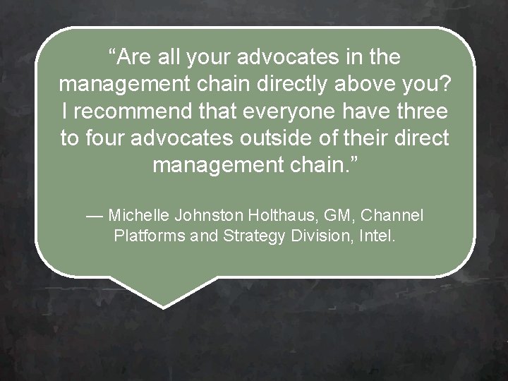 “Are all your advocates in the management chain directly above you? I recommend that