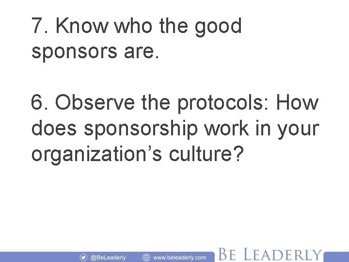 7. Know who the good sponsors are. 6. Observe the protocols: How does sponsorship