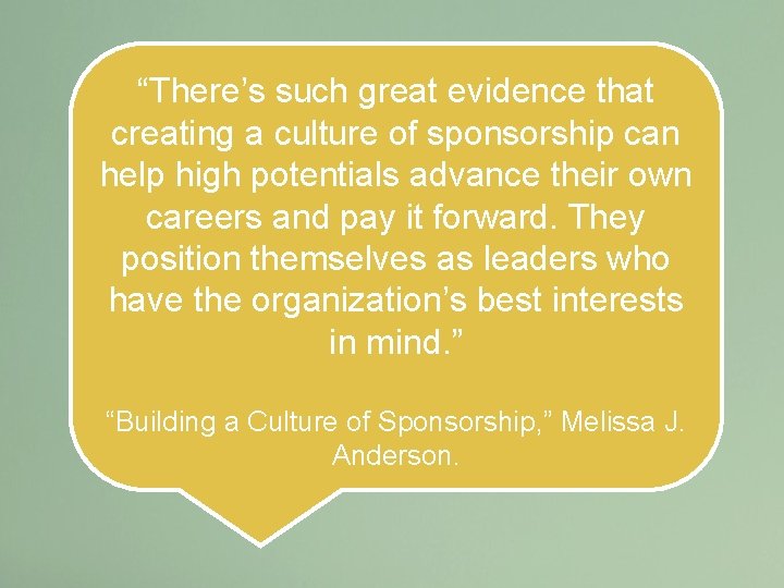 “There’s such great evidence that creating a culture of sponsorship can help high potentials