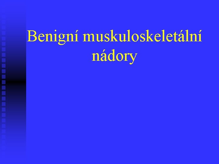 Benigní muskuloskeletální nádory 