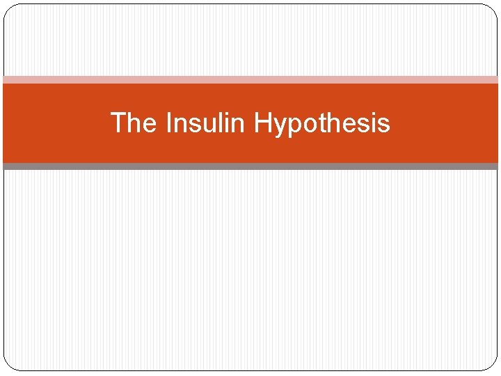 The Insulin Hypothesis 