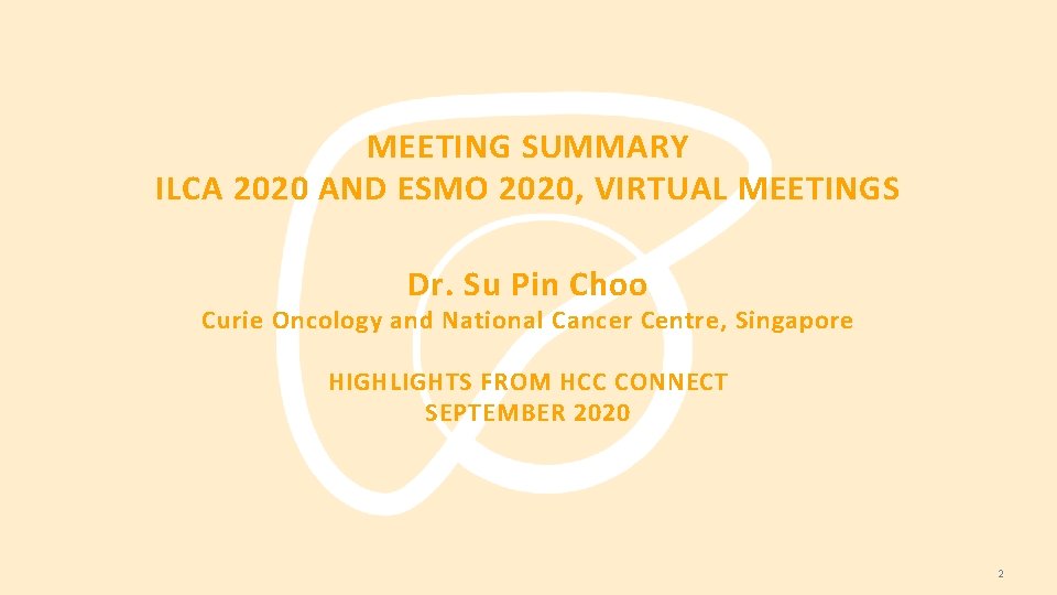 MEETING SUMMARY ILCA 2020 AND ESMO 2020, VIRTUAL MEETINGS Dr. Su Pin Choo Curie