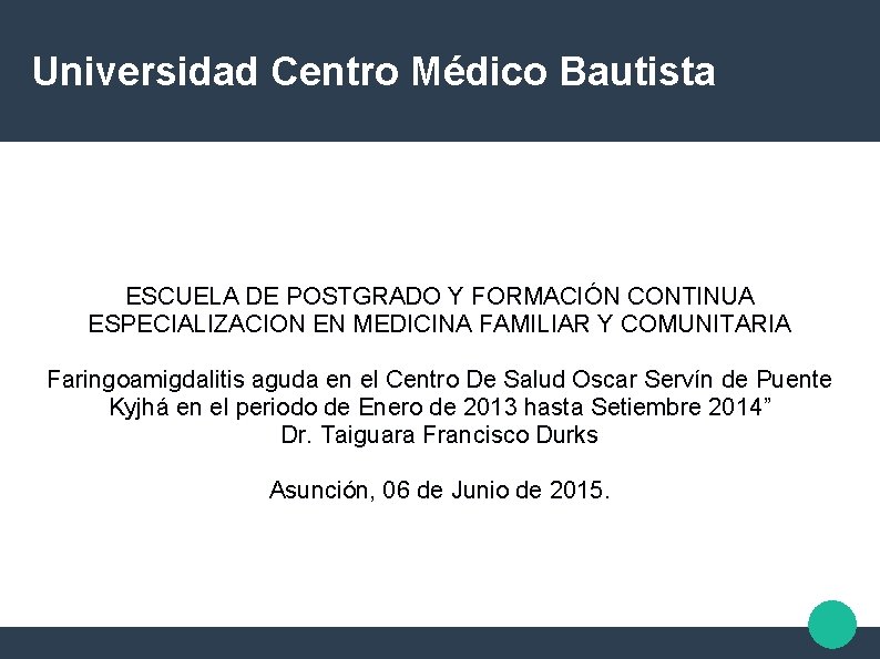 Universidad Centro Médico Bautista ESCUELA DE POSTGRADO Y FORMACIÓN CONTINUA ESPECIALIZACION EN MEDICINA FAMILIAR