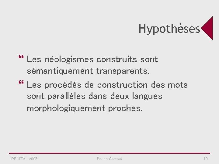 Hypothèses } Les néologismes construits sont sémantiquement transparents. } Les procédés de construction des