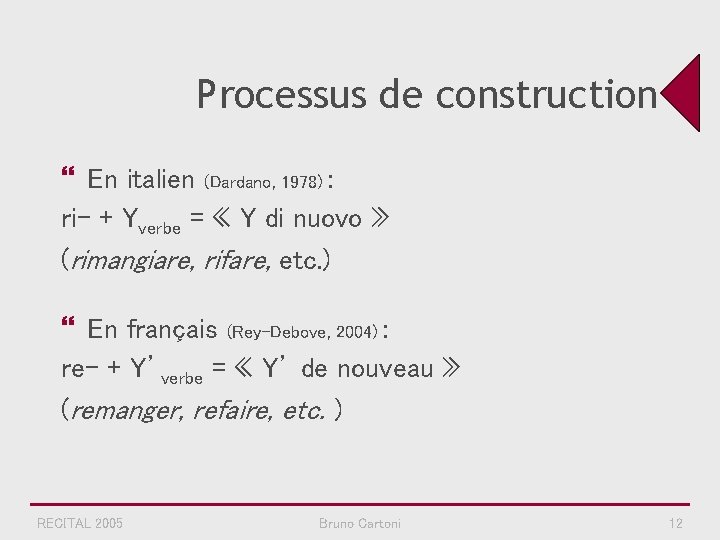 Processus de construction } En italien (Dardano, 1978) : ri- + Yverbe = «