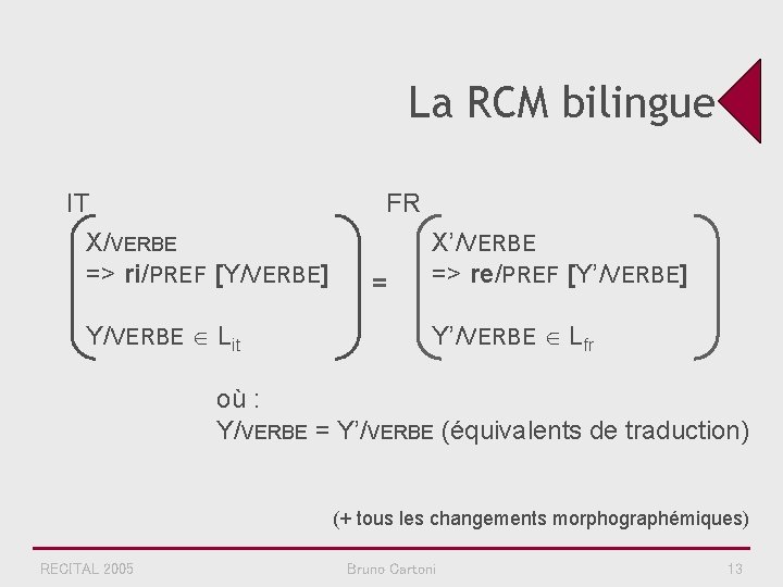 La RCM bilingue IT X/VERBE => ri/PREF [Y/VERBE] Y/VERBE Lit FR = X’/VERBE =>