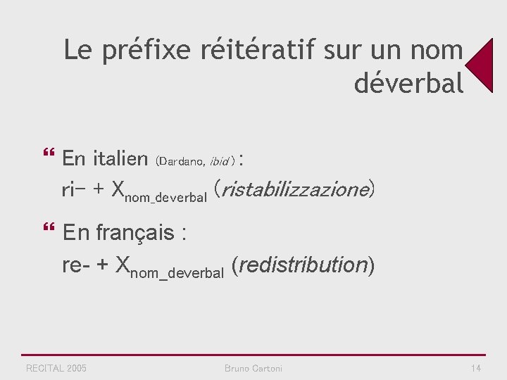 Le préfixe réitératif sur un nom déverbal } En italien (Dardano, ibid ) :