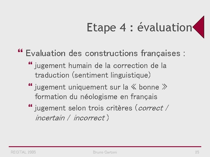 Etape 4 : évaluation } Evaluation des constructions françaises : } jugement humain de