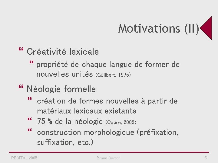 Motivations (II) } Créativité lexicale } propriété de chaque langue de former de nouvelles